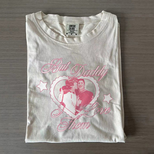 But Daddy I Love Them T-shirt