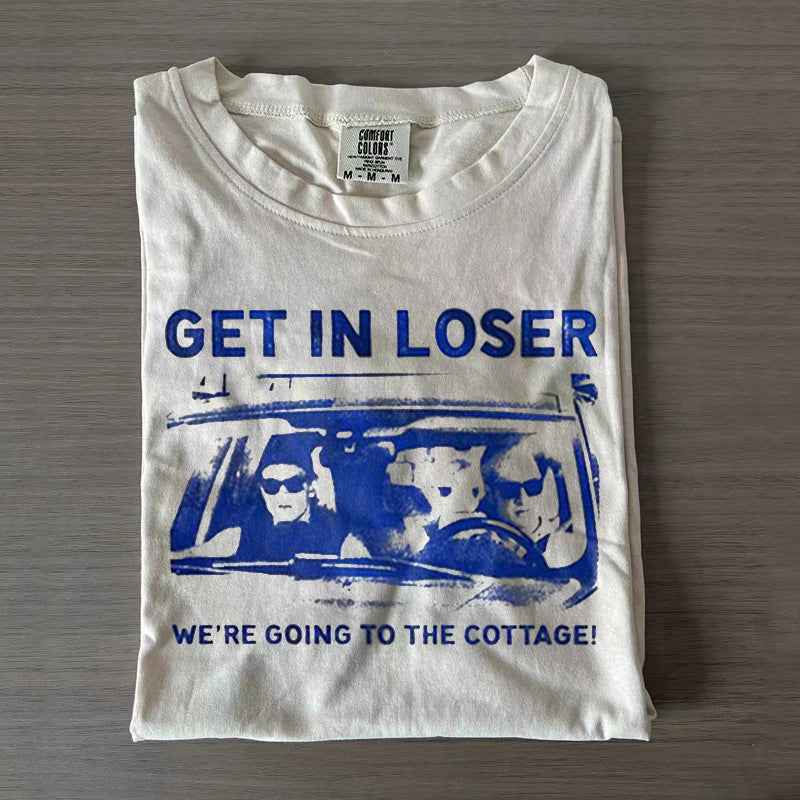 Get In Loser We're Going To The Cottage T-shirt