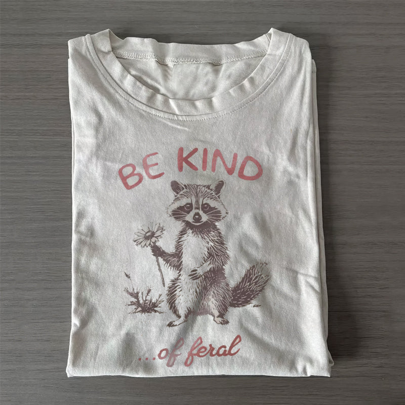 Be Kind of Feral racoon T-shirt